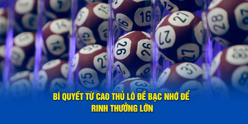 Bí quyết từ cao thủ lô đề bạc nhớ để rinh thưởng lớn từ BK8