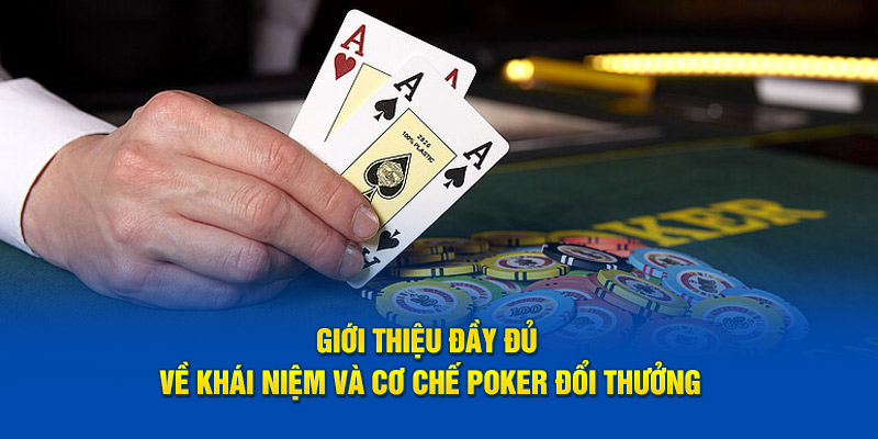 Giới thiệu đầy đủ về khái niệm và cơ chế Poker đổi thưởng