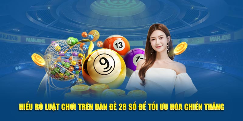 Hiểu rõ luật chơi trên dàn đề 28 số để tối ưu hóa chiến thắng