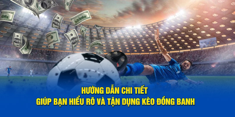BK8 hướng dẫn chi tiết giúp bạn hiểu rõ và tận dụng kèo đồng banh