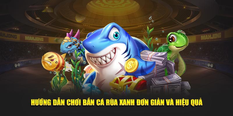 BK8 hướng dẫn chơi bắn cá rùa xanh đơn giản và hiệu quả