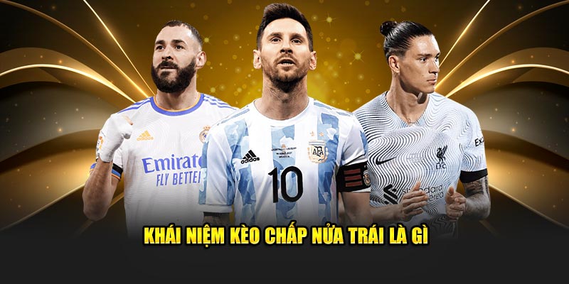 Khái niệm giới thiệu về kèo chấp nửa trái là gì