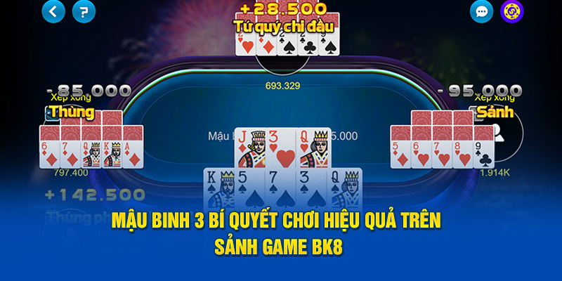 MẬU BINH 3 BÍ QUYẾT CHƠI HIỆU QUẢ TRÊN SẢNH GAME BK8