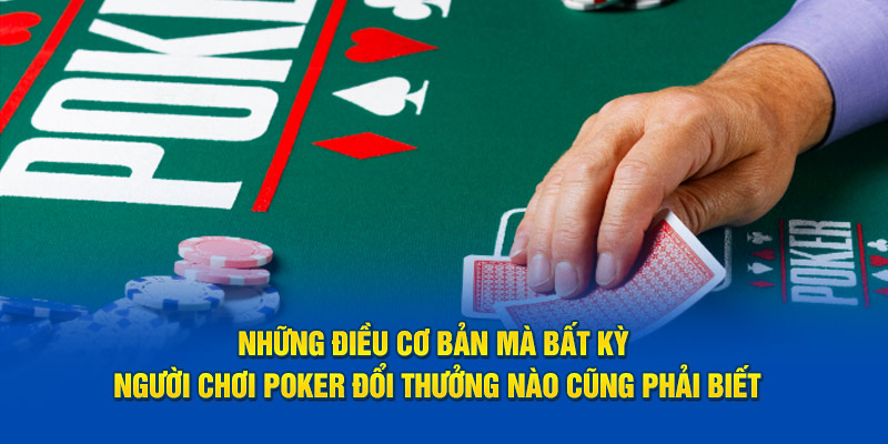 Những điều cơ bản mà bất kỳ người chơi Poker đổi thưởng BK8 nào cũng phải biết