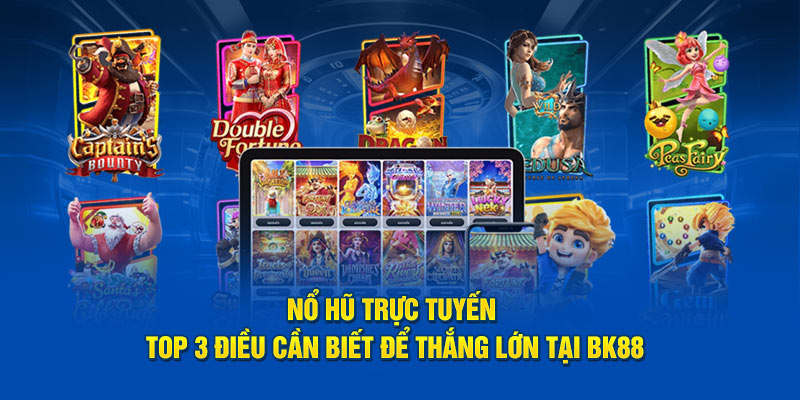 nổ hũ trực tuyến top 3 điều cần biết để thắng lớn tại BK8