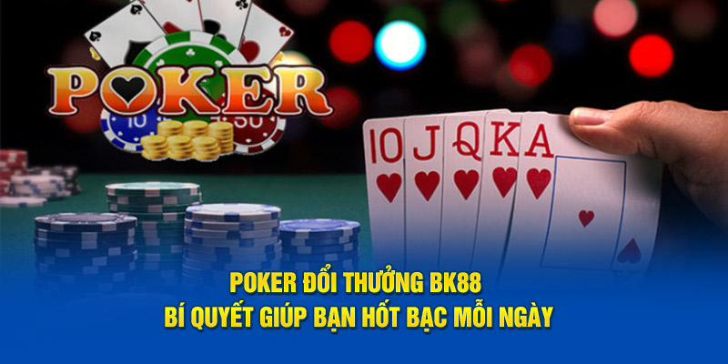 poker đổi thưởng tại bk8 bí quyết hốt bạc mỗi ngày