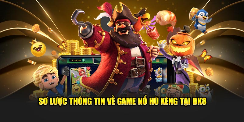 Sơ lược thông tin về game nổ hũ xèng tại BK8