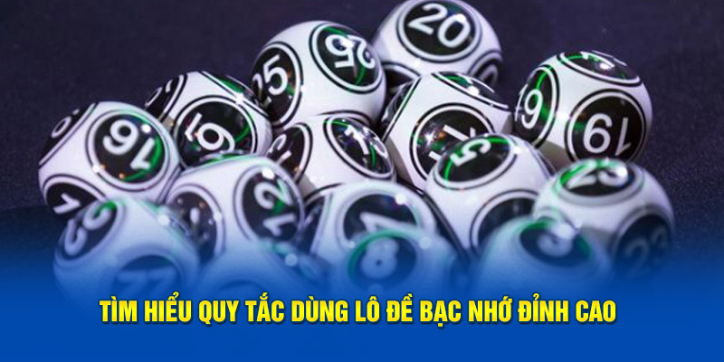 Tìm hiểu quy tắc dùng lô đề bạc nhớ đỉnh cao